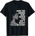 How You Gonna Win When You Ain't Right Within Empowerment T-Shirt