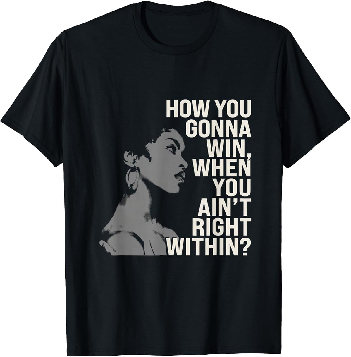 How You Gonna Win When You Ain't Right Within Empowerment T-Shirt