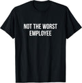Not The Worst Employee - T-Shirt