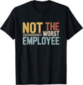 Not Worst Employee Funny Work Office Joke Humor Sarcastic T-Shirt