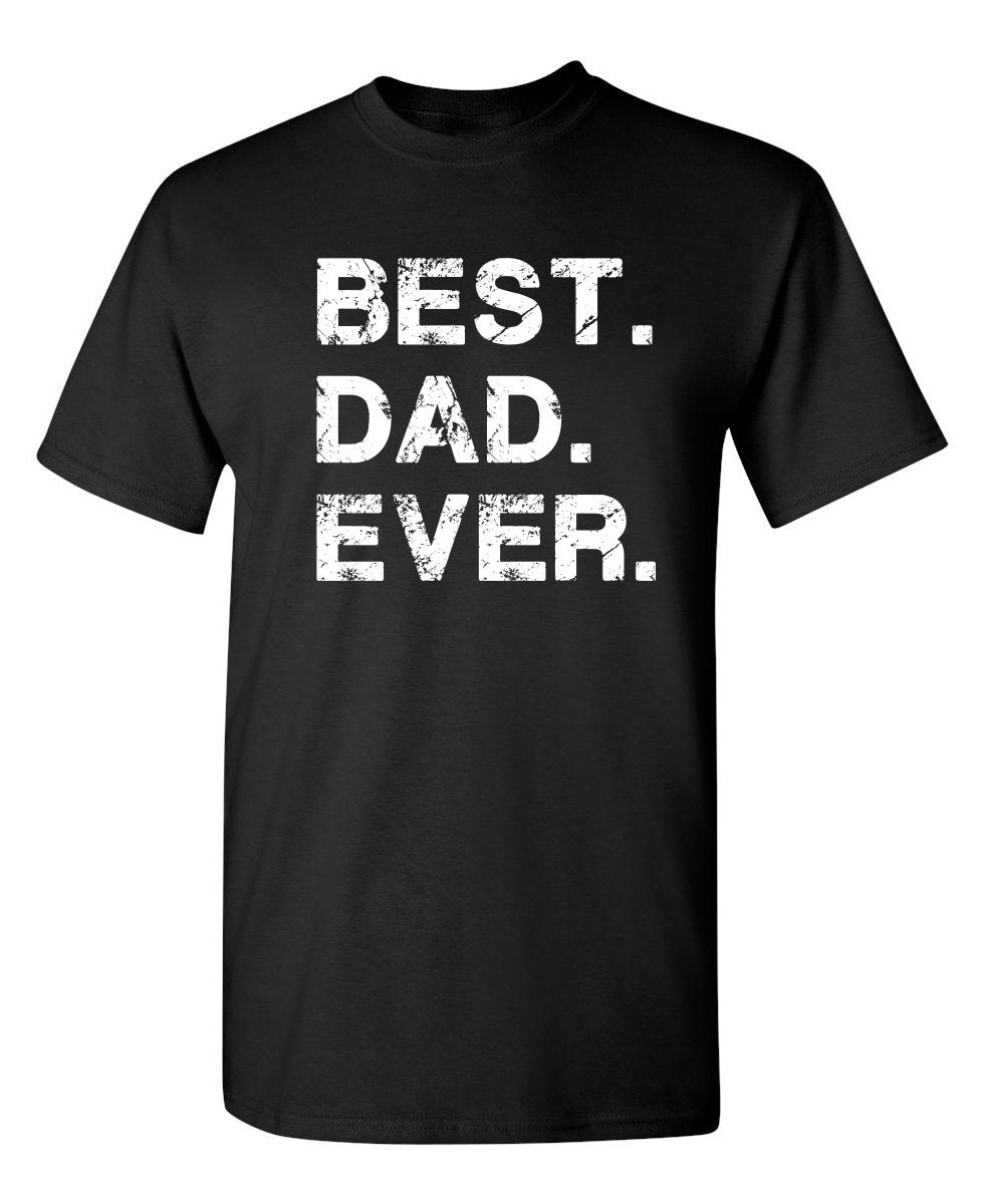 Best Dad Ever Shirt Fathers Day Shirt Funny Novelty Graphic Gift Mens Big Tall Regular Apparel Tee Proud Hero