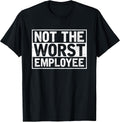Not The Worst Employee T-Shirt