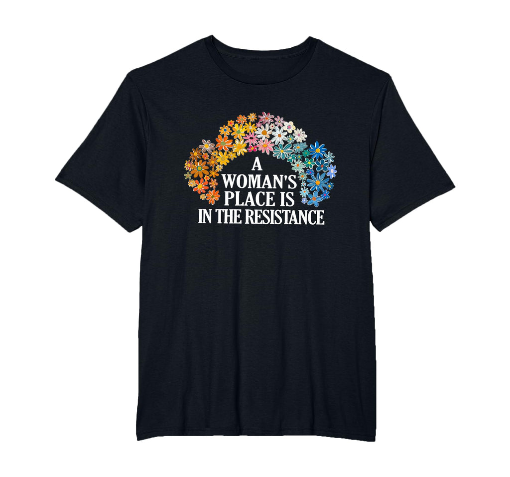 A Woman’s Place is in The Resistance Equality Feminism T-Shirt