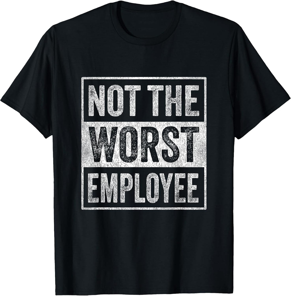 Not The Worst Employee Job Humor Sarcastic Recognition Work T-Shirt