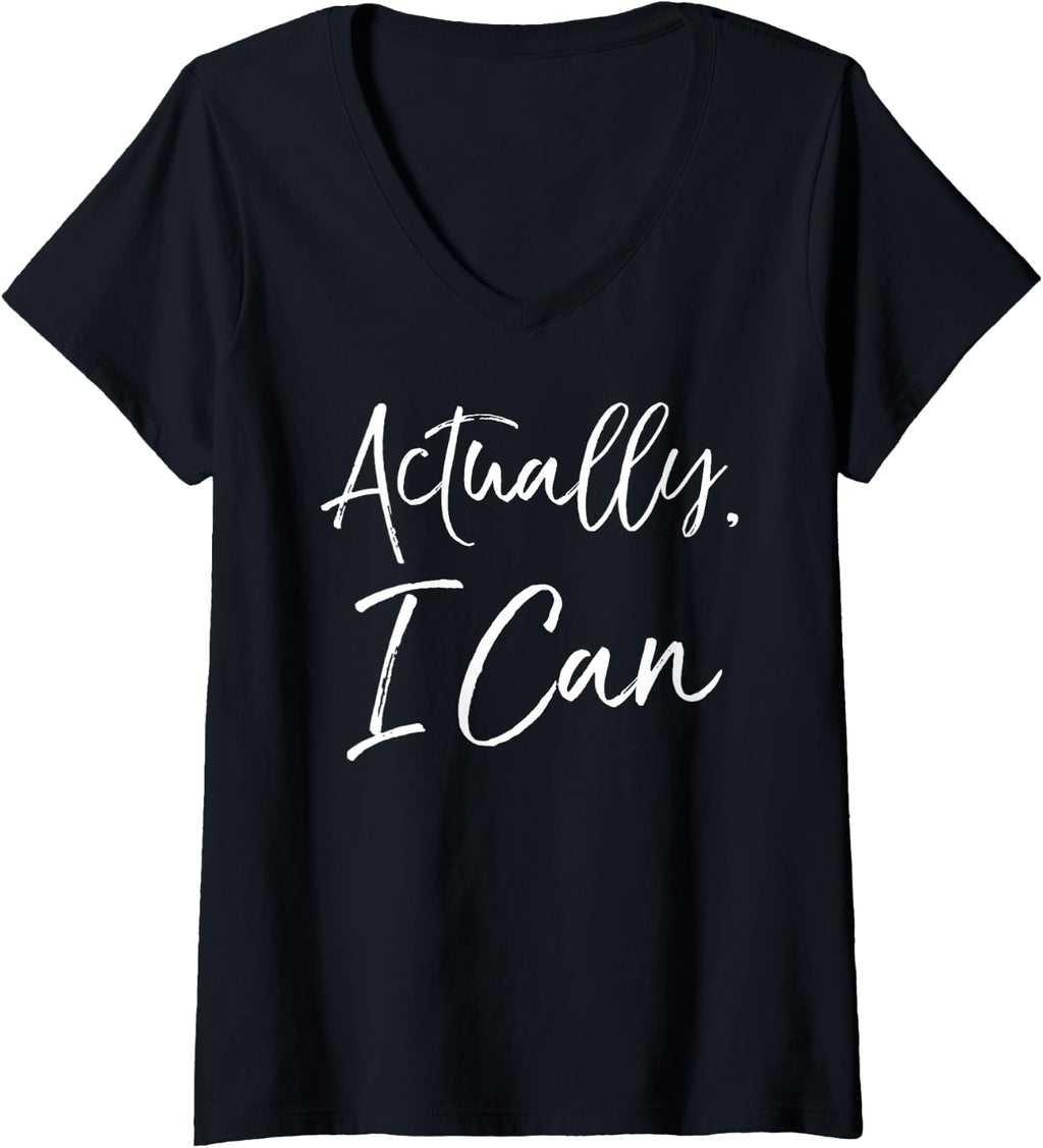 Womens Feminist Quote Women's Empowerment Gift Cute Actually, I Can V-Neck T-Shirt