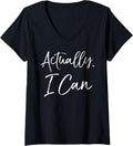 Womens Feminist Quote Women's Empowerment Gift Cute Actually, I Can V-Neck T-Shirt