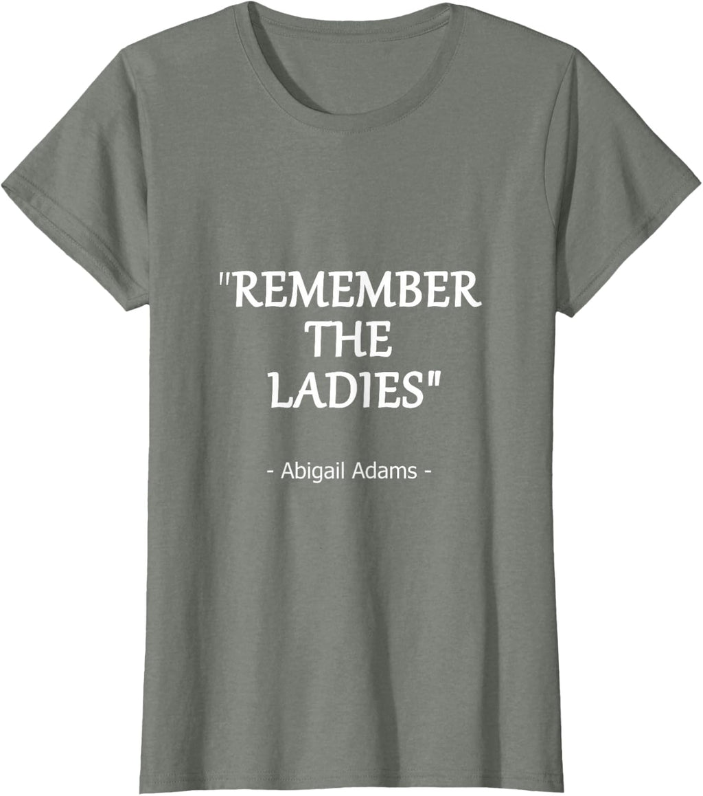 Remember the Ladies Quote by Abigail Adams Design T-Shirt