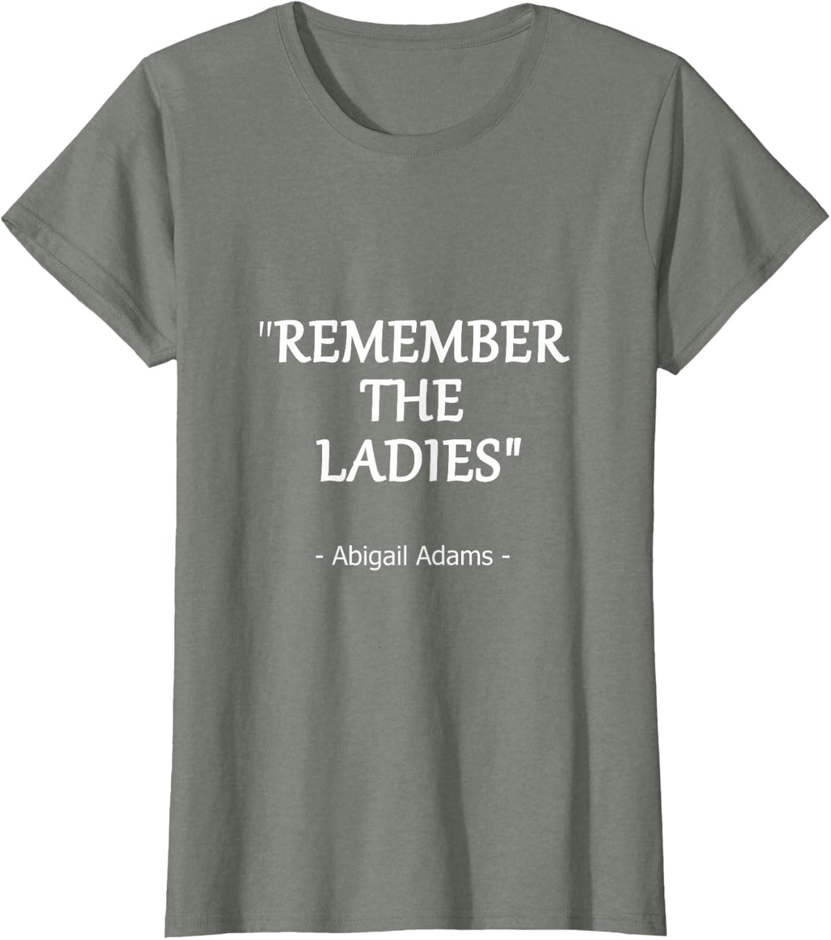 Remember the Ladies Quote by Abigail Adams Design T-Shirt