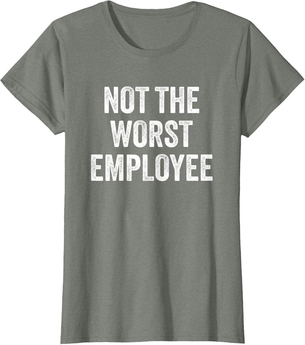 Not the Worst Employee Funny Sarcastic Saying Work Job Meme T-Shirt