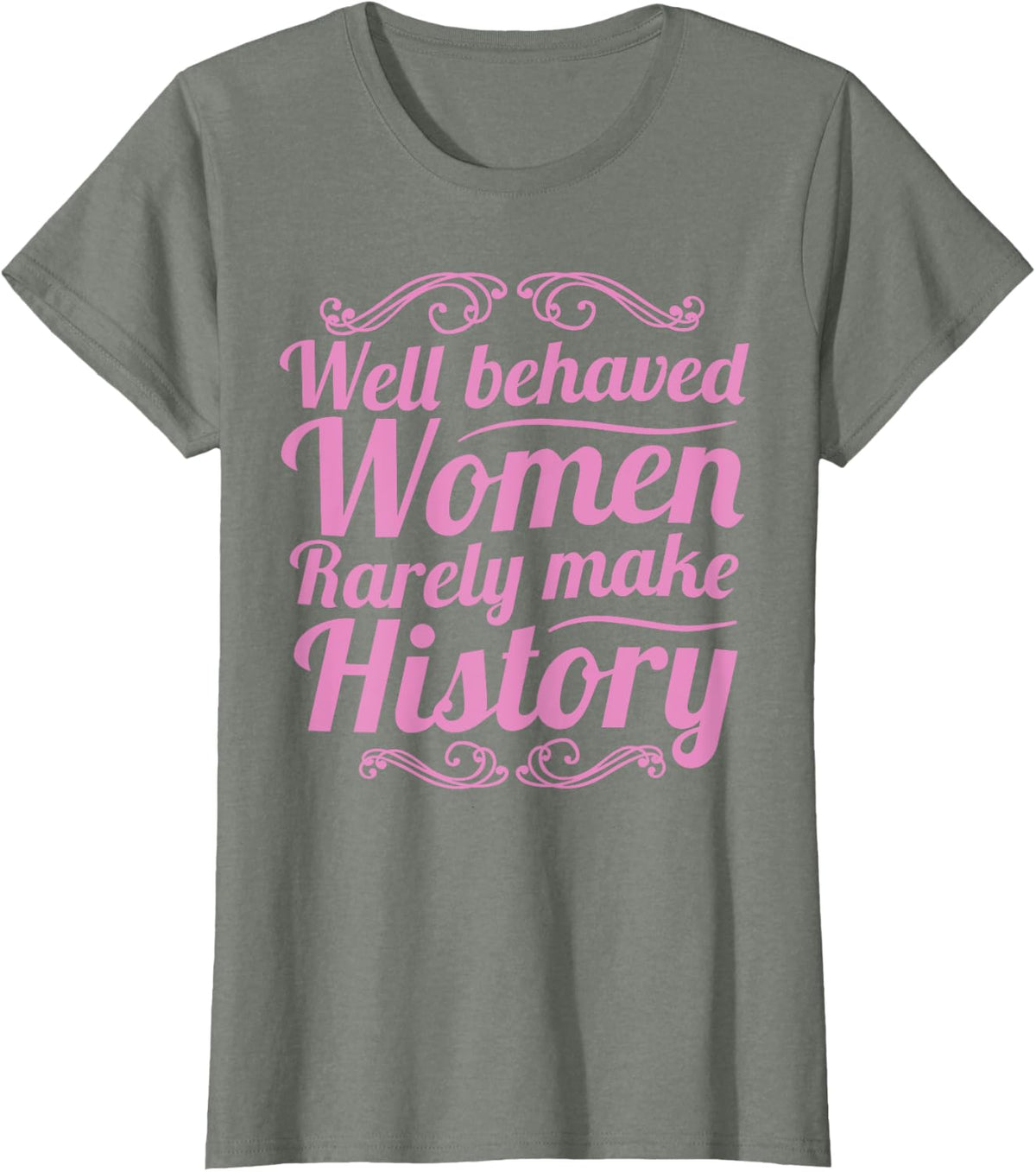 Well Behaved Women Rarely Make History Shirt Feminist March T-Shirt
