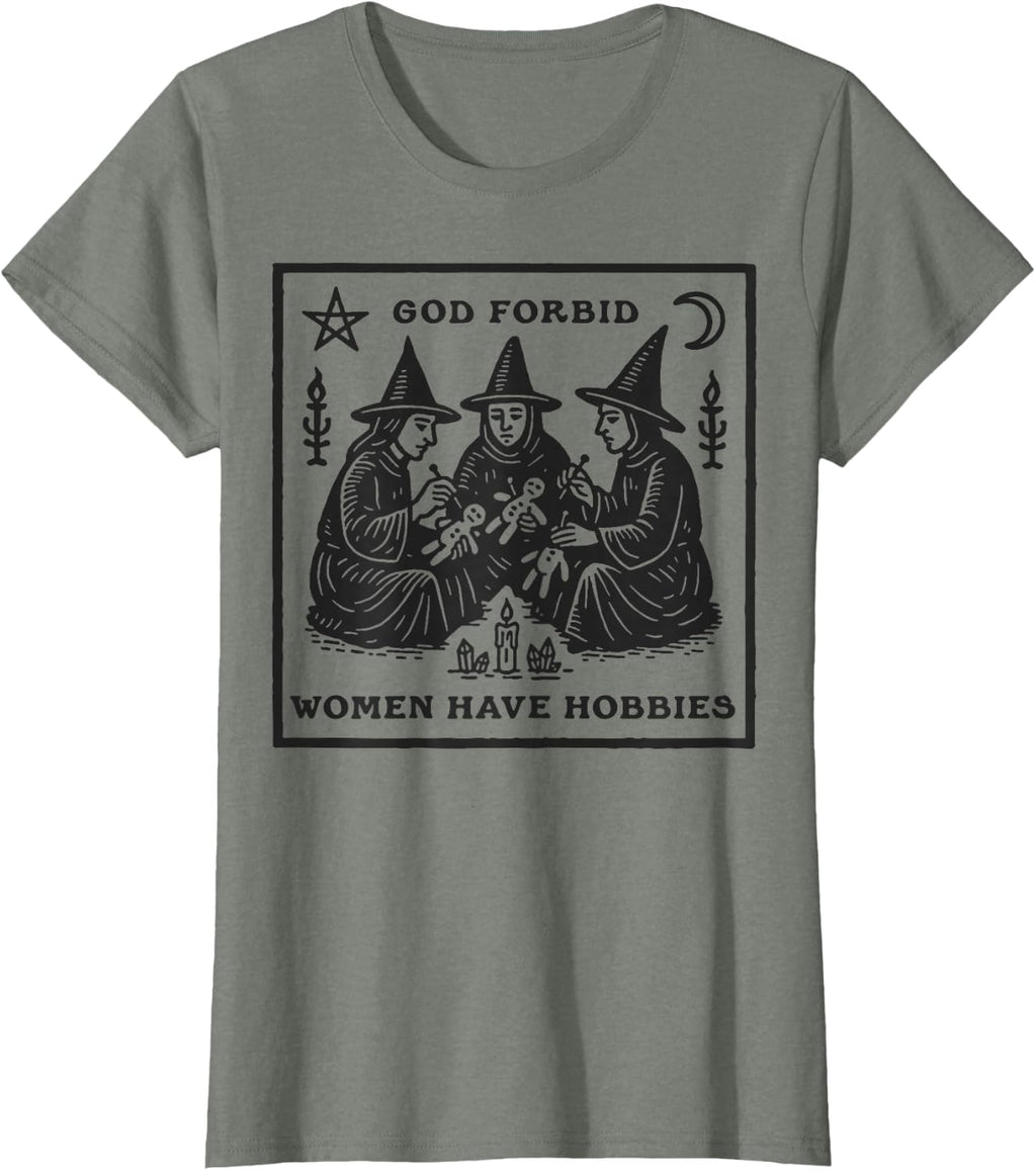 God Forbid Women Have Hobbies Funny Witchy Feminist T-Shirt