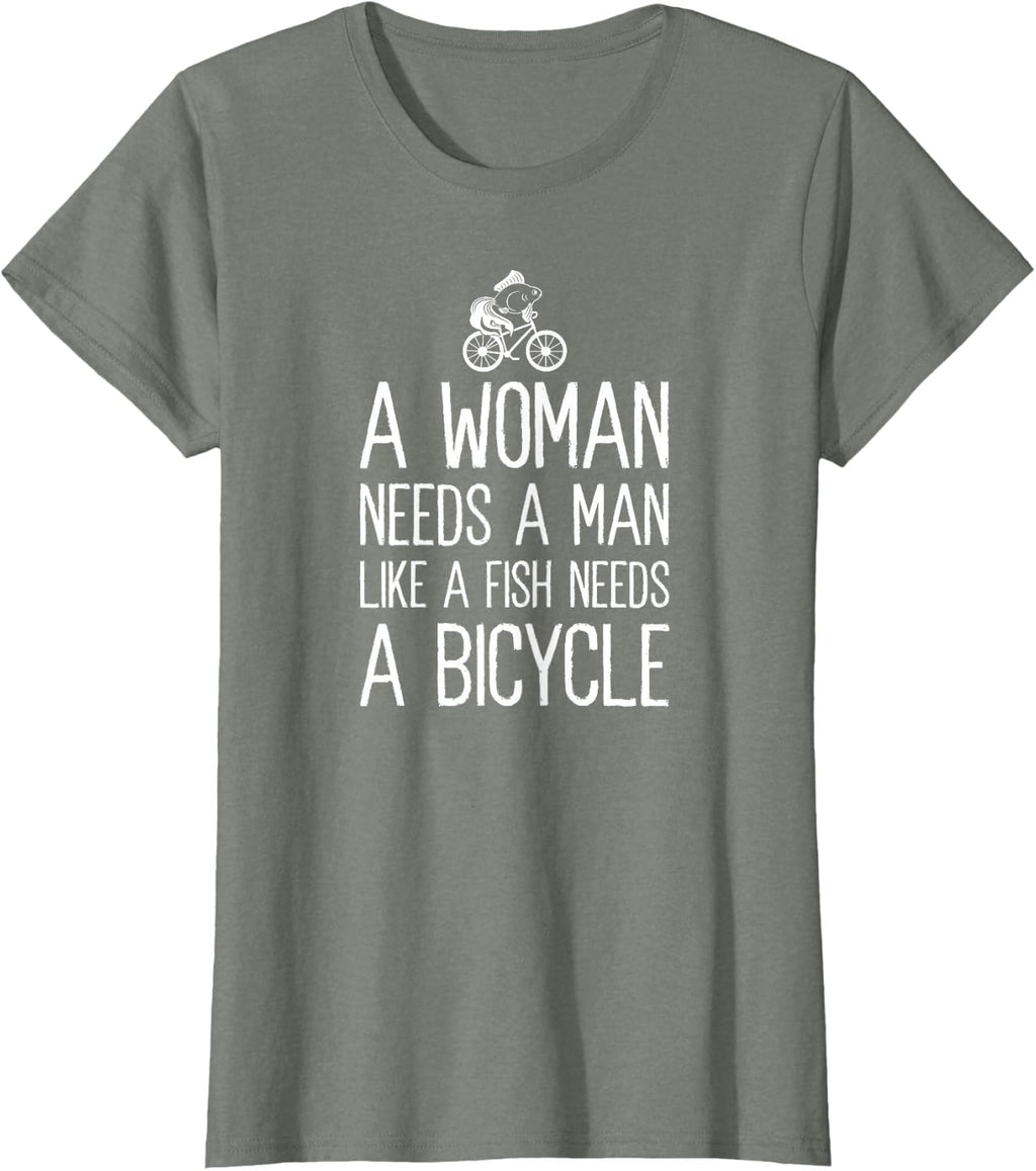 A Woman Needs A Man Like A Fish Needs A Bicycle Feminist T-Shirt