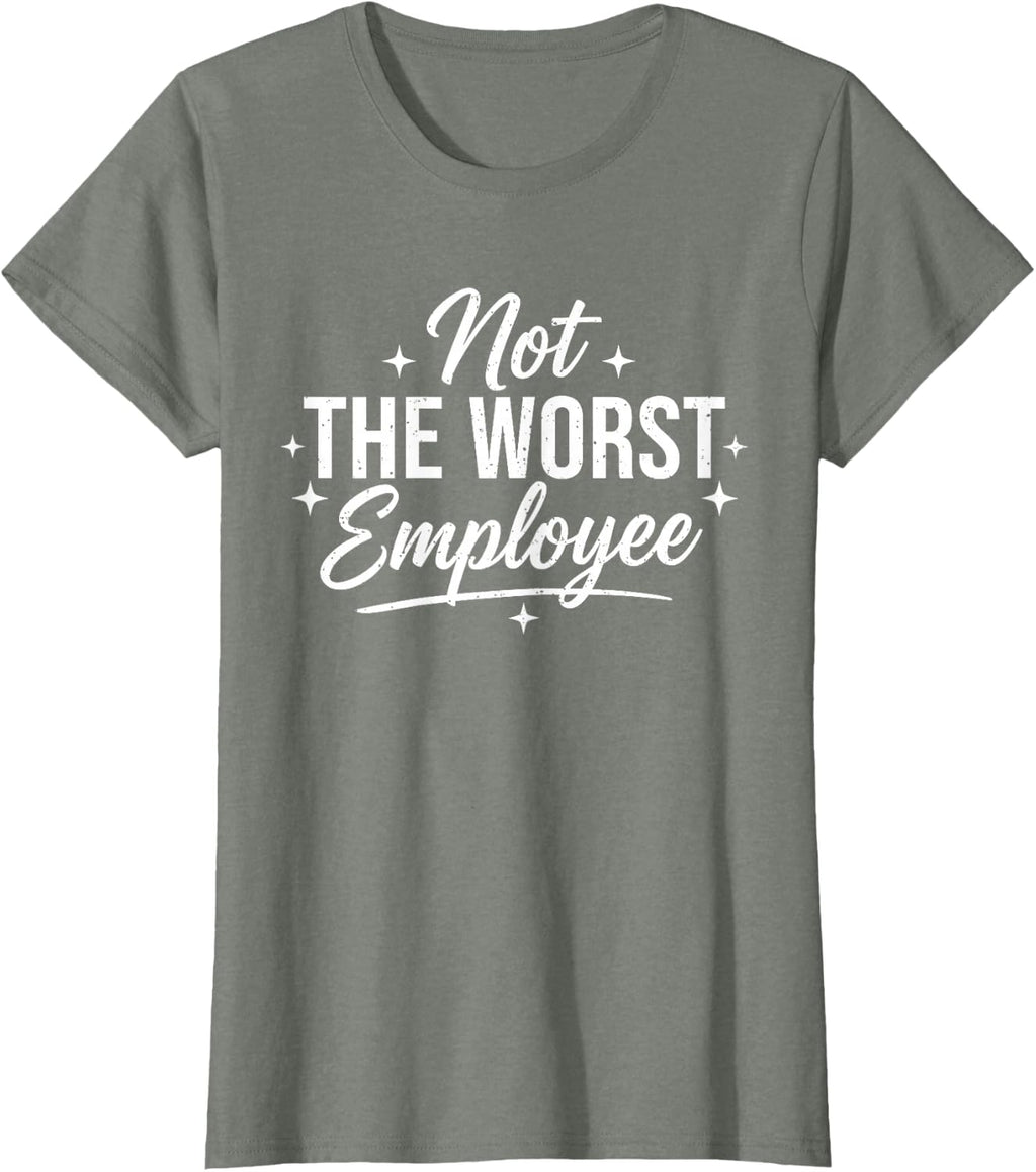 Not The Worst Employee Funny Sarcastic Saying Work Coworkers T-Shirt