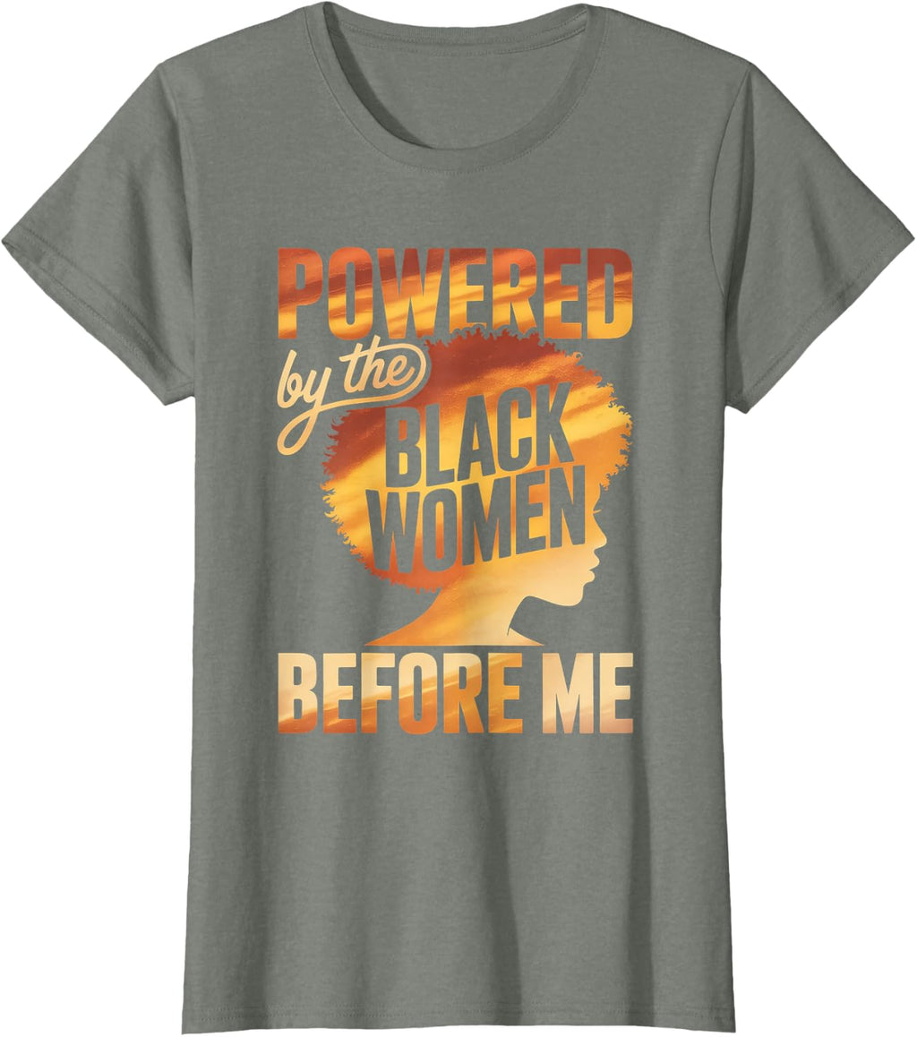 Powered By The Black Women Before Me Empowerment Pride T-Shirt