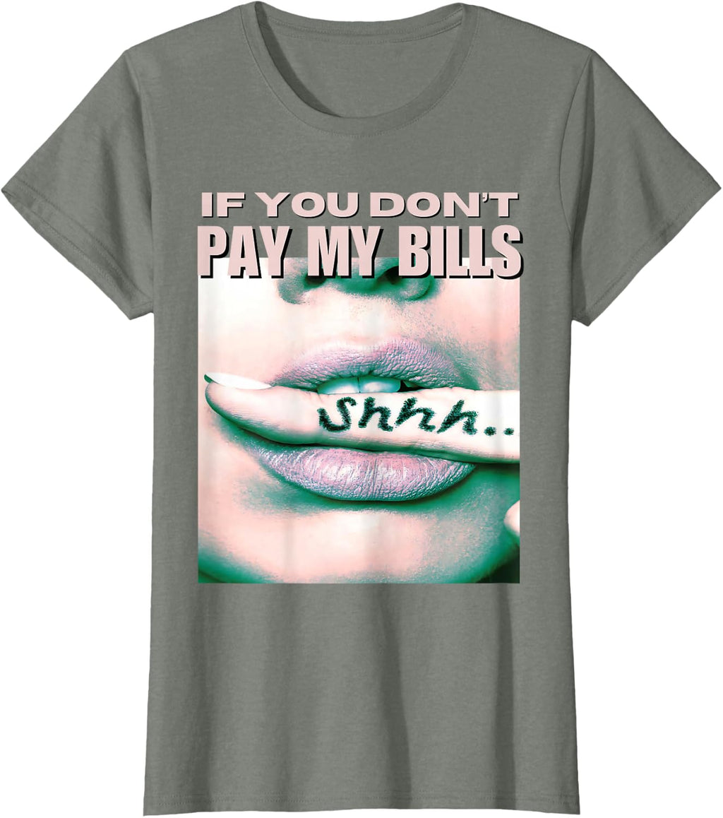 If You Don't Pay My Bills Women Shhh Slogan Figure Graphic T-Shirt