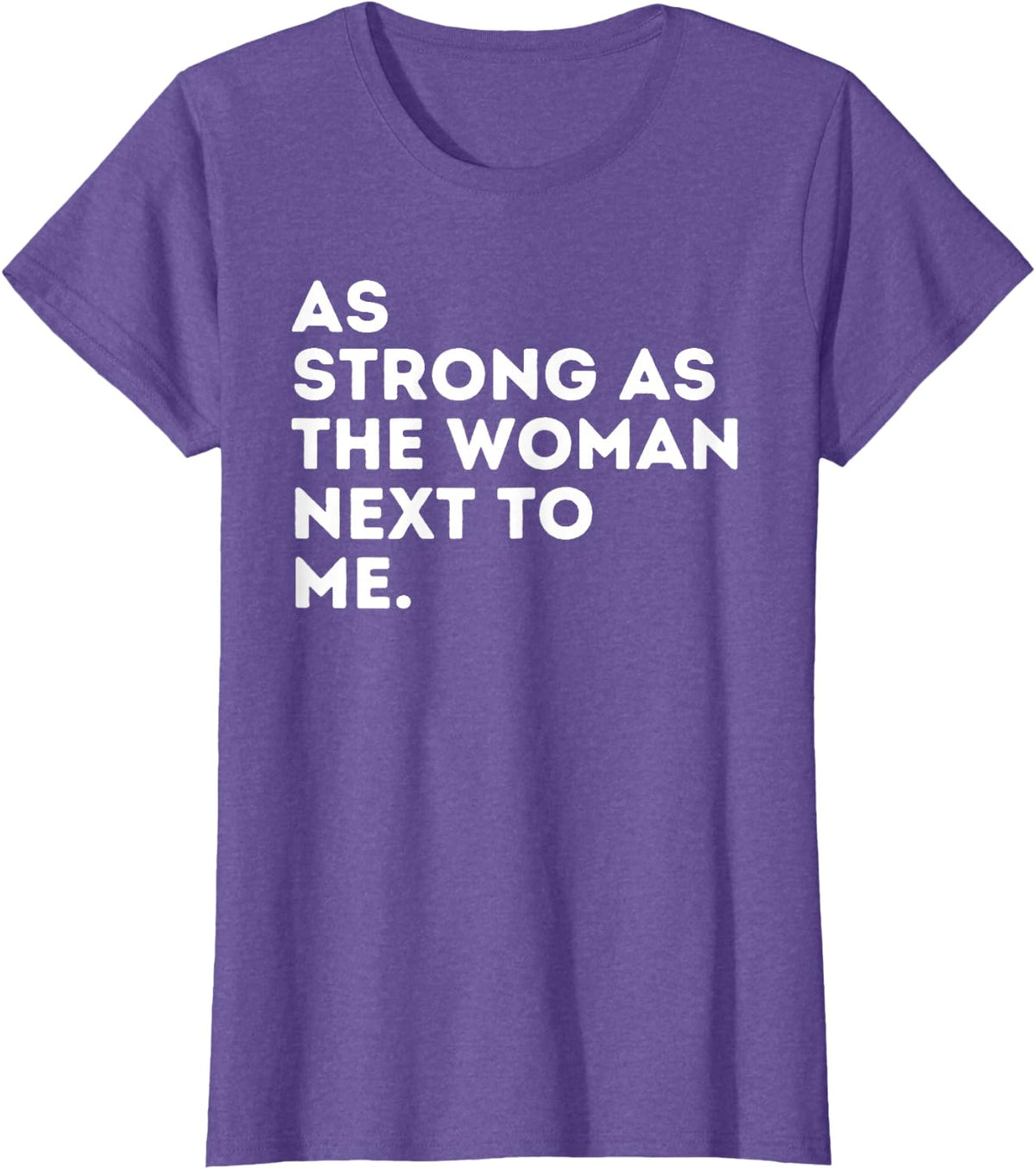 As Strong As The Woman Next to Me - Feminism Feminist T-Shirt