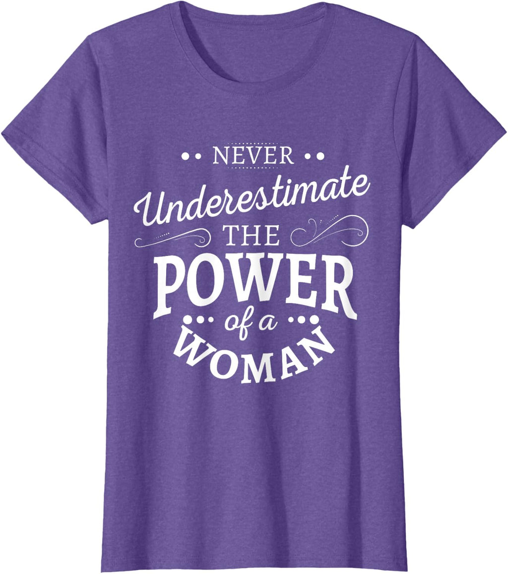 Never underestimate the power of a woman T-Shirt