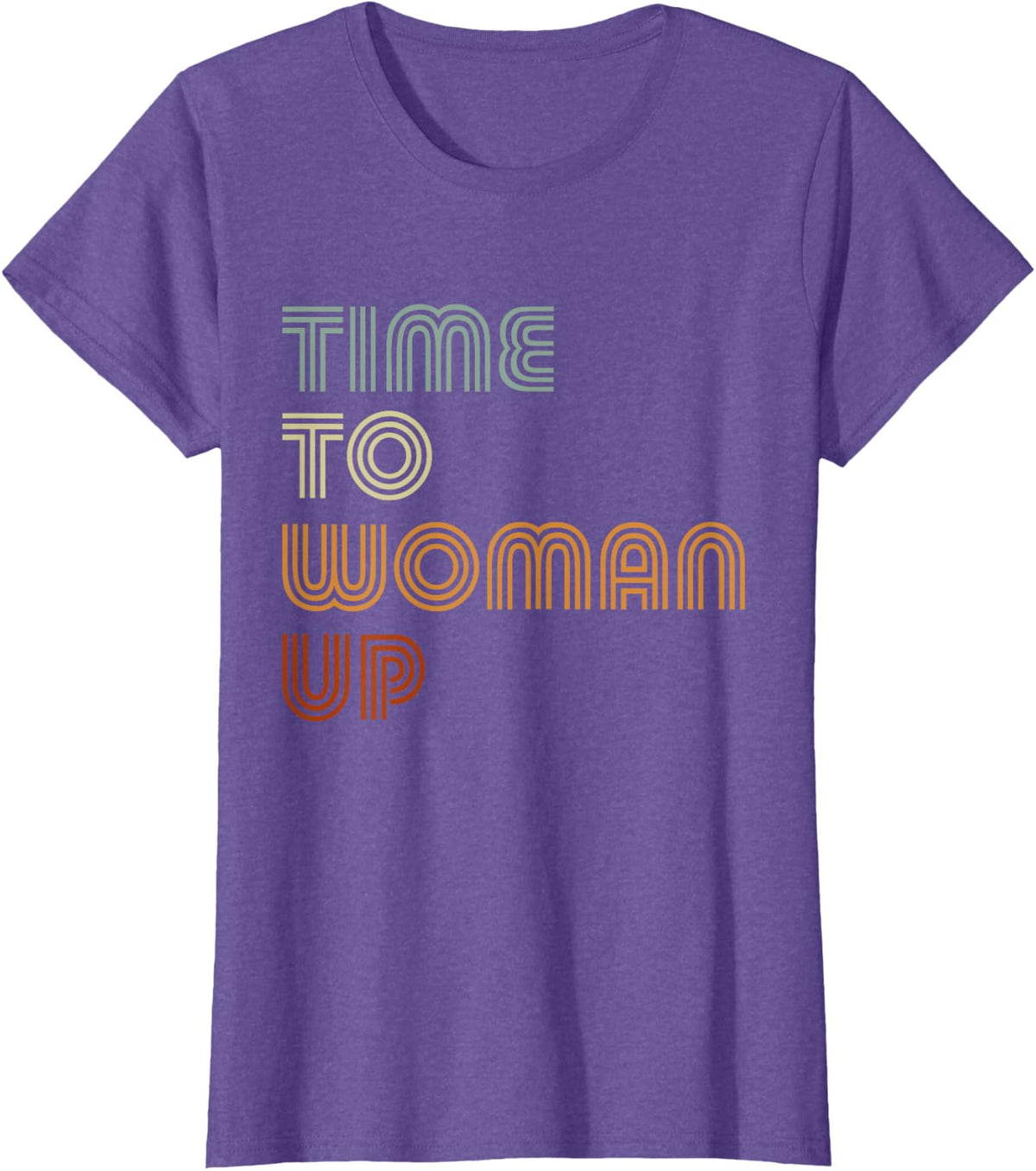 Time To Woman Up Feminism Feminist Female Empowerment T-Shirt