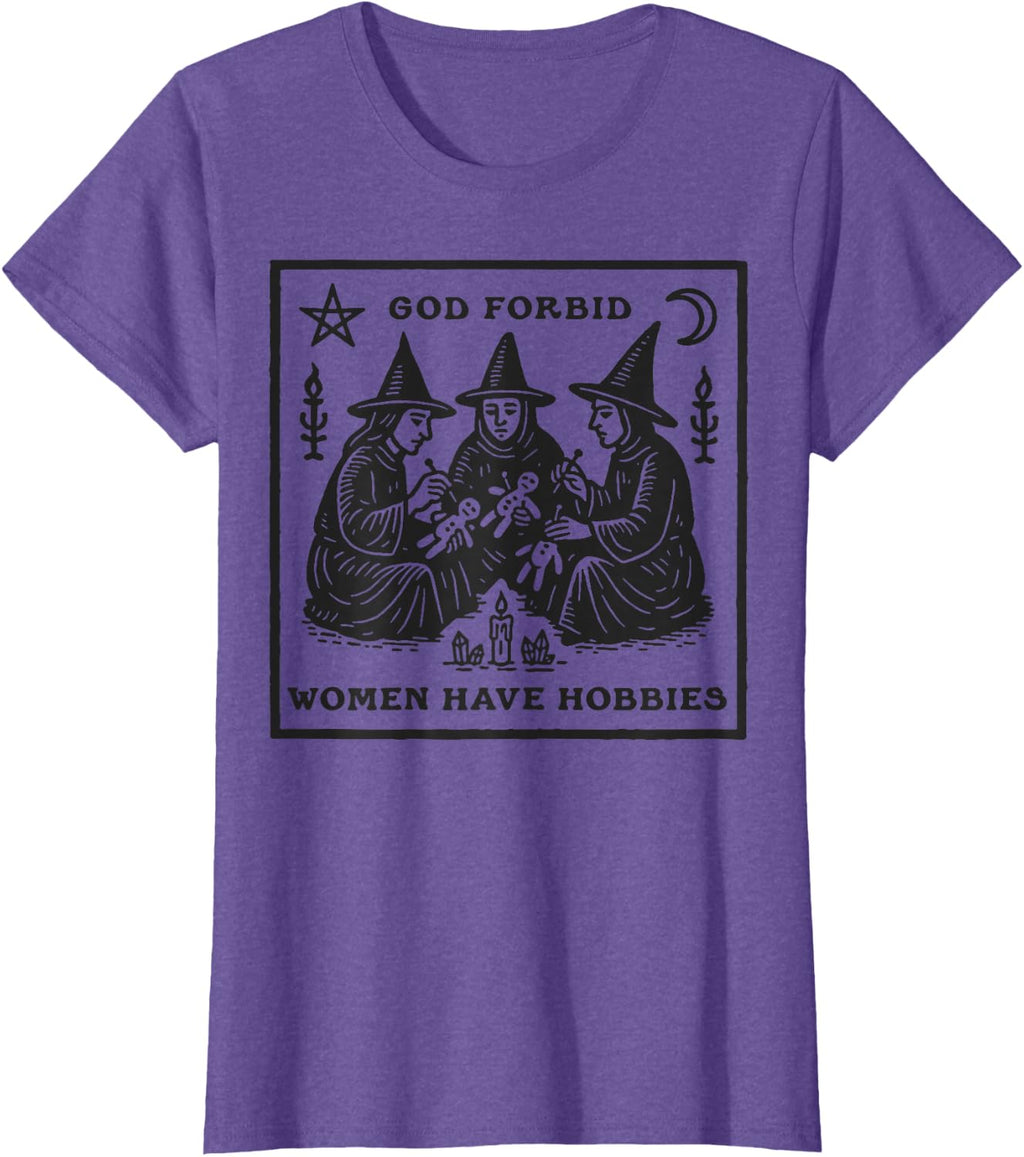 God Forbid Women Have Hobbies Funny Witchy Feminist T-Shirt