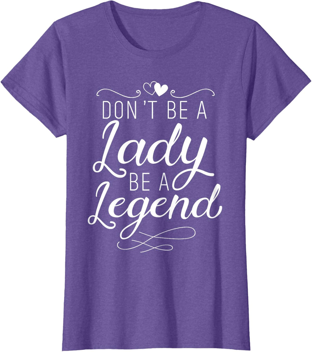 Don't Be A Lady Be A Legend Feminist Feminism Woman Up T-Shirt