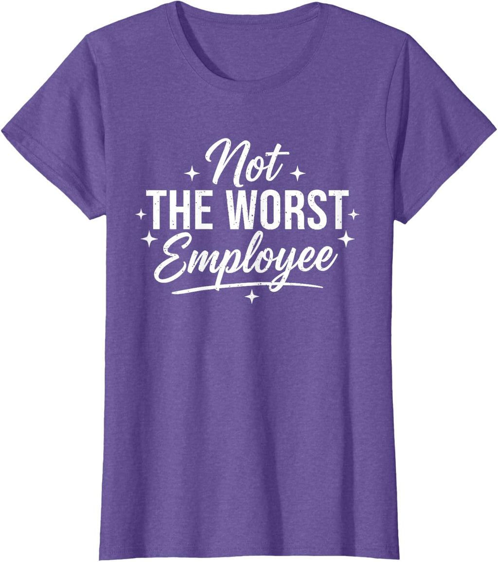Not The Worst Employee Funny Sarcastic Saying Work Coworkers T-Shirt