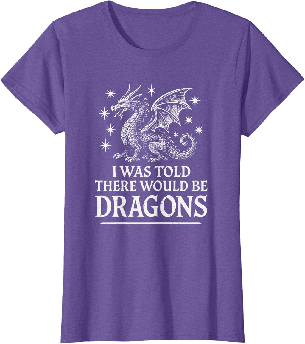 I was Told There Would Be Dragons Funny Ren Faire T-Shirt