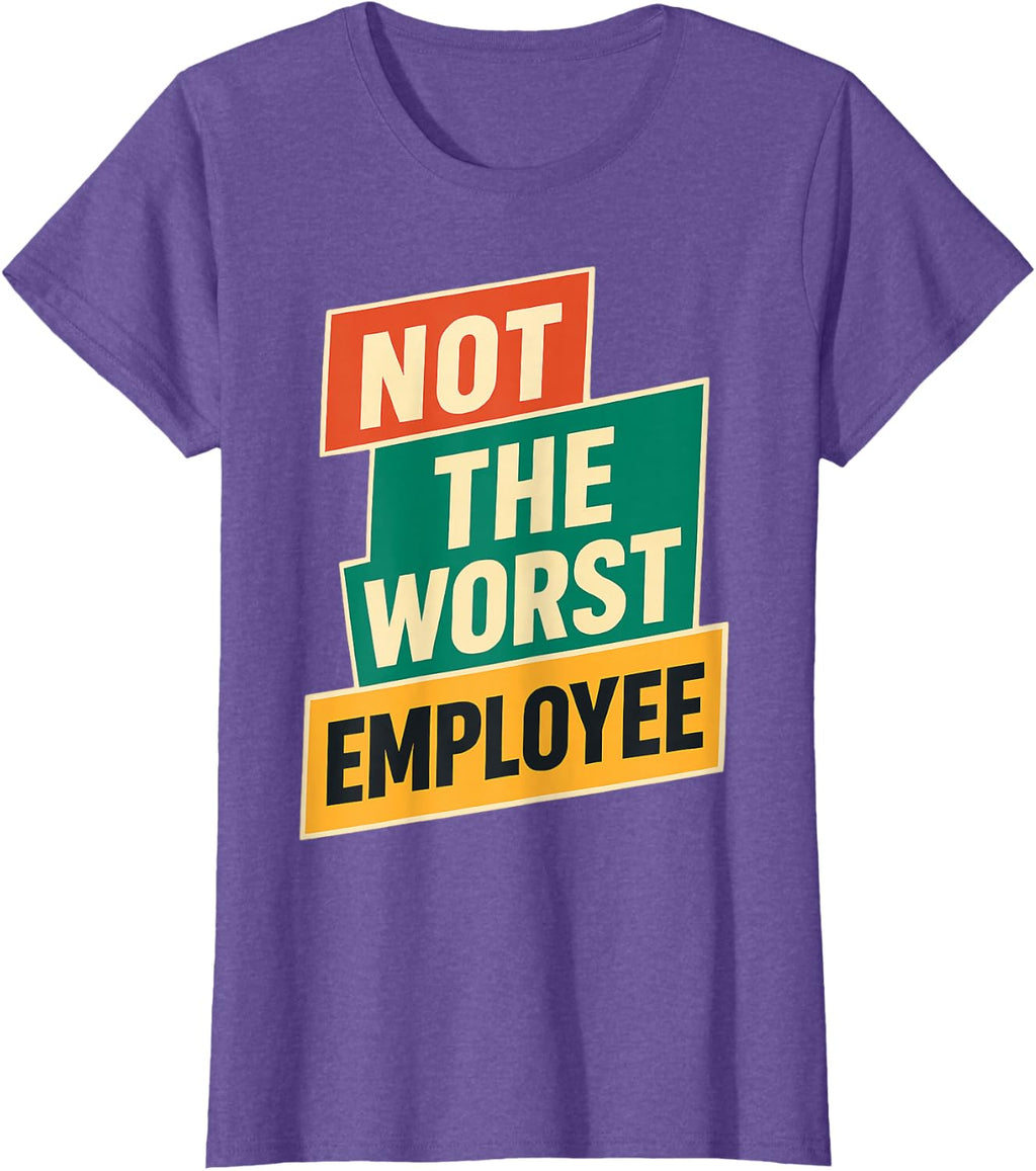 Not The Worst Employee Funny Sarcastic Office Joke T-Shirt