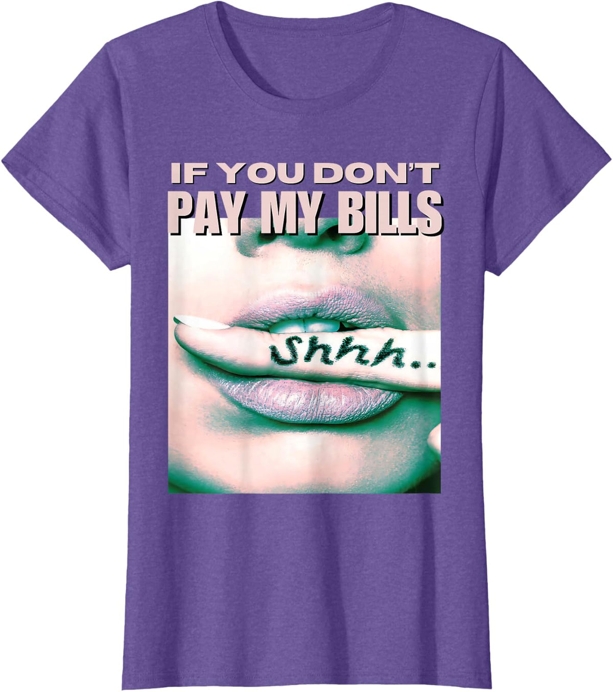 If You Don't Pay My Bills Women Shhh Slogan Figure Graphic T-Shirt