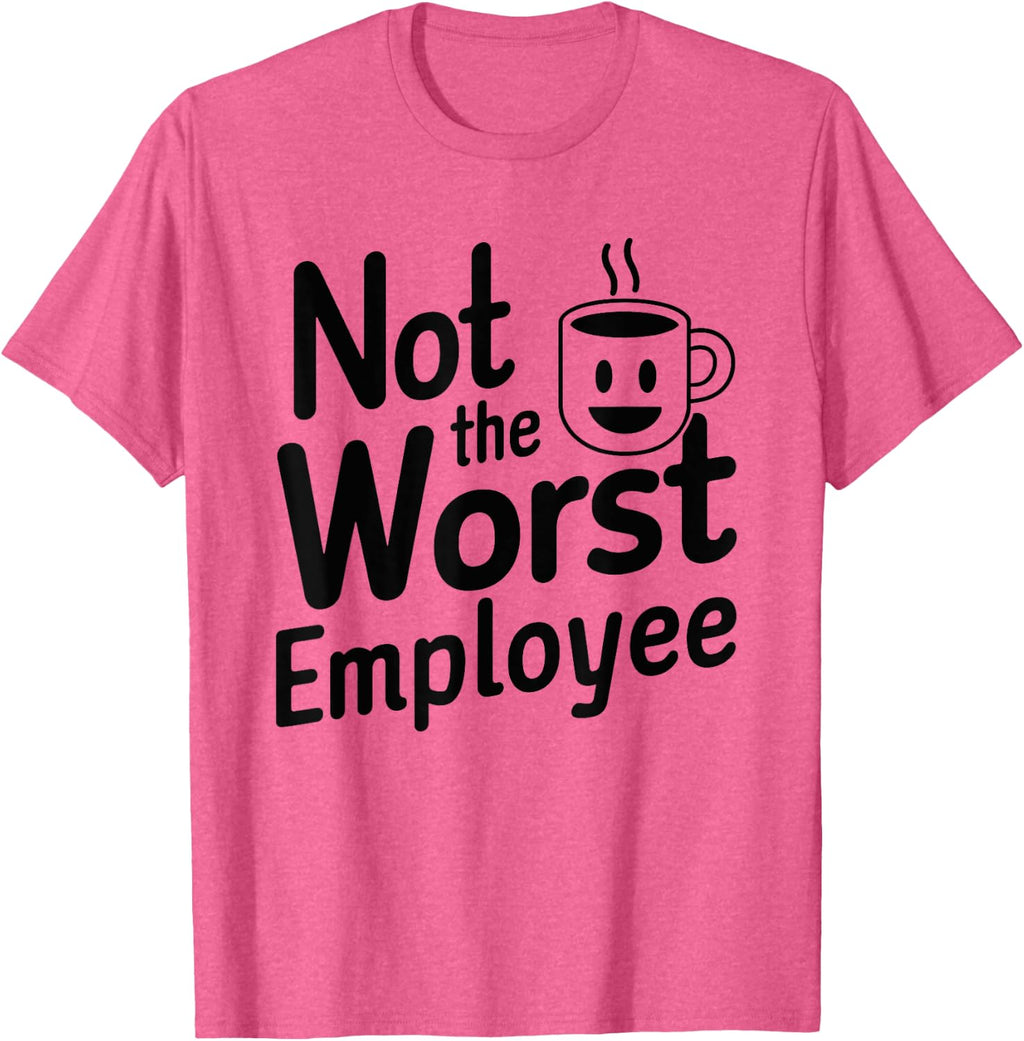 Not The Worst Employee - Funny Boss Coworker Gag Idea T-Shirt