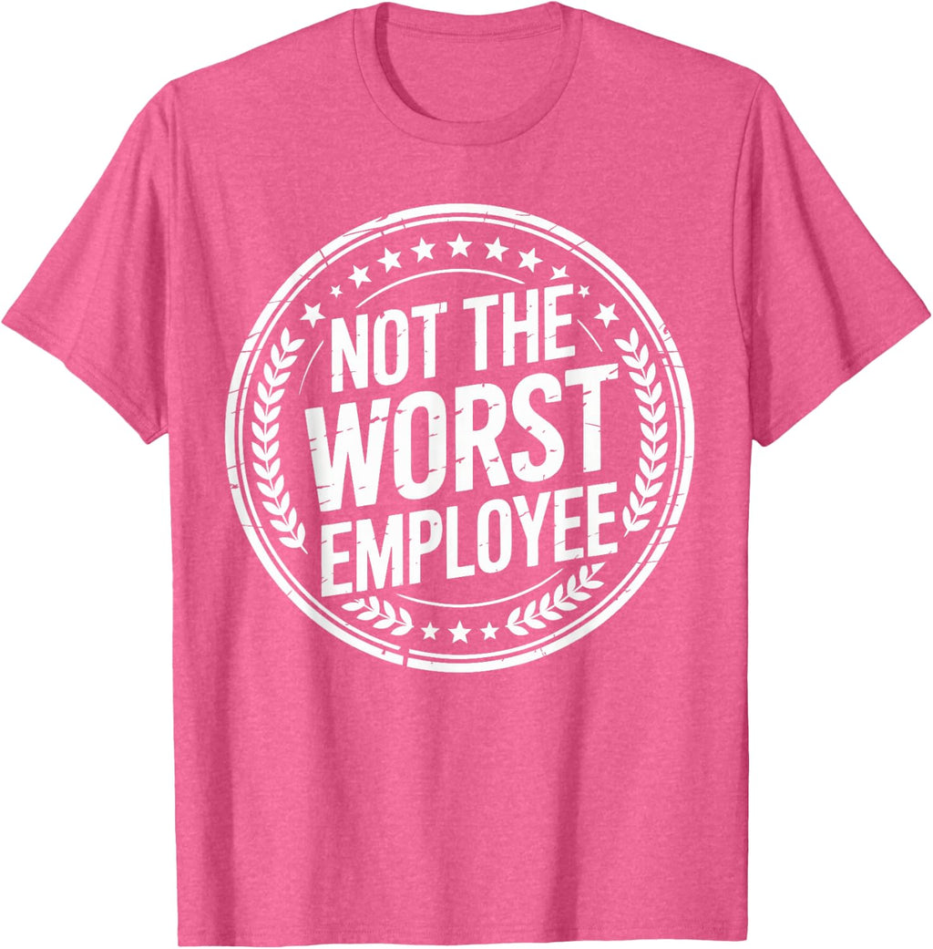 Not the Worst Employee Funny Office Sarcastic Recognition T-Shirt