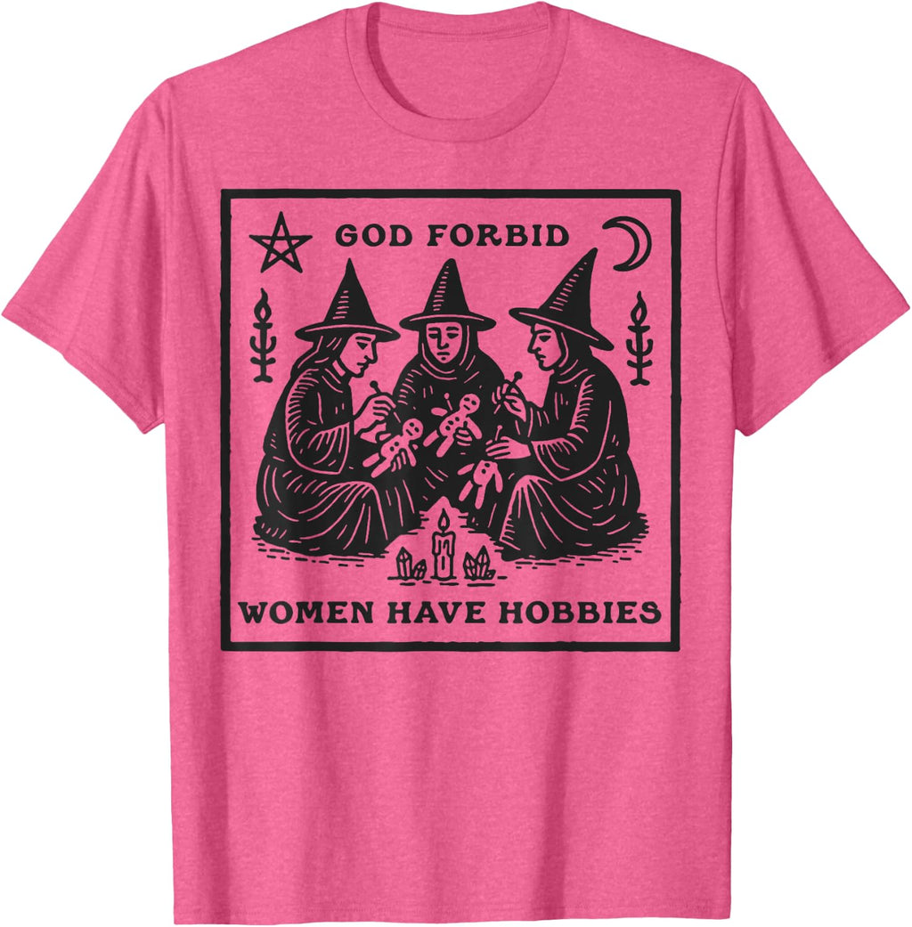 God Forbid Women Have Hobbies Funny Witchy Feminist T-Shirt