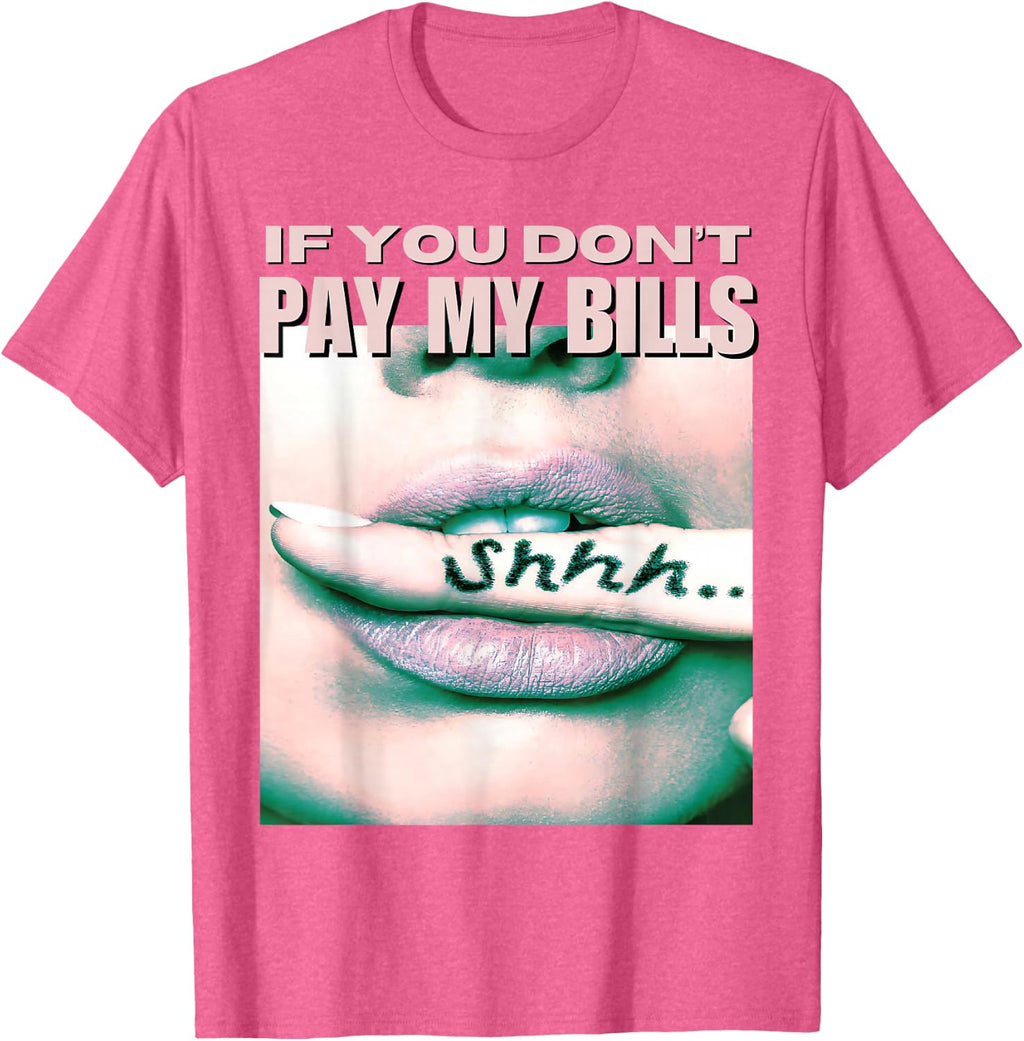 If You Don't Pay My Bills Women Shhh Slogan Figure Graphic T-Shirt