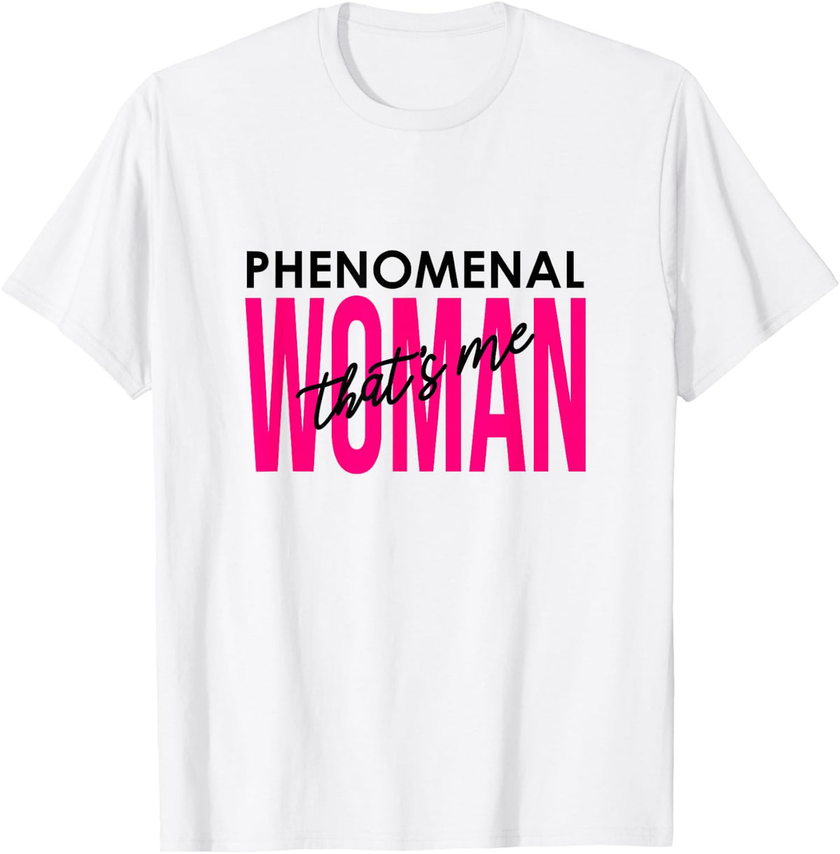 Phenomenal Woman - That's Me | Strong Women | Inspirational T-Shirt