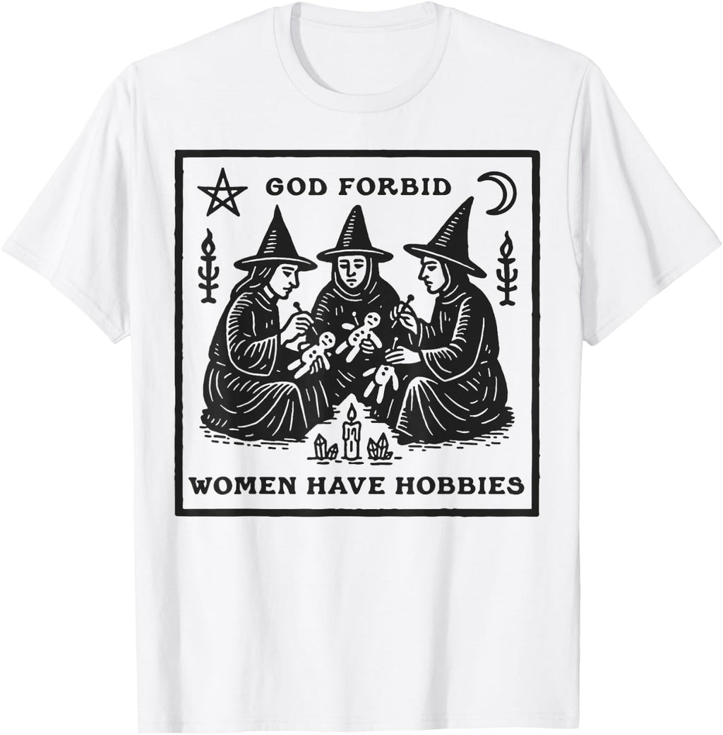 God Forbid Women Have Hobbies Funny Witchy Feminist T-Shirt