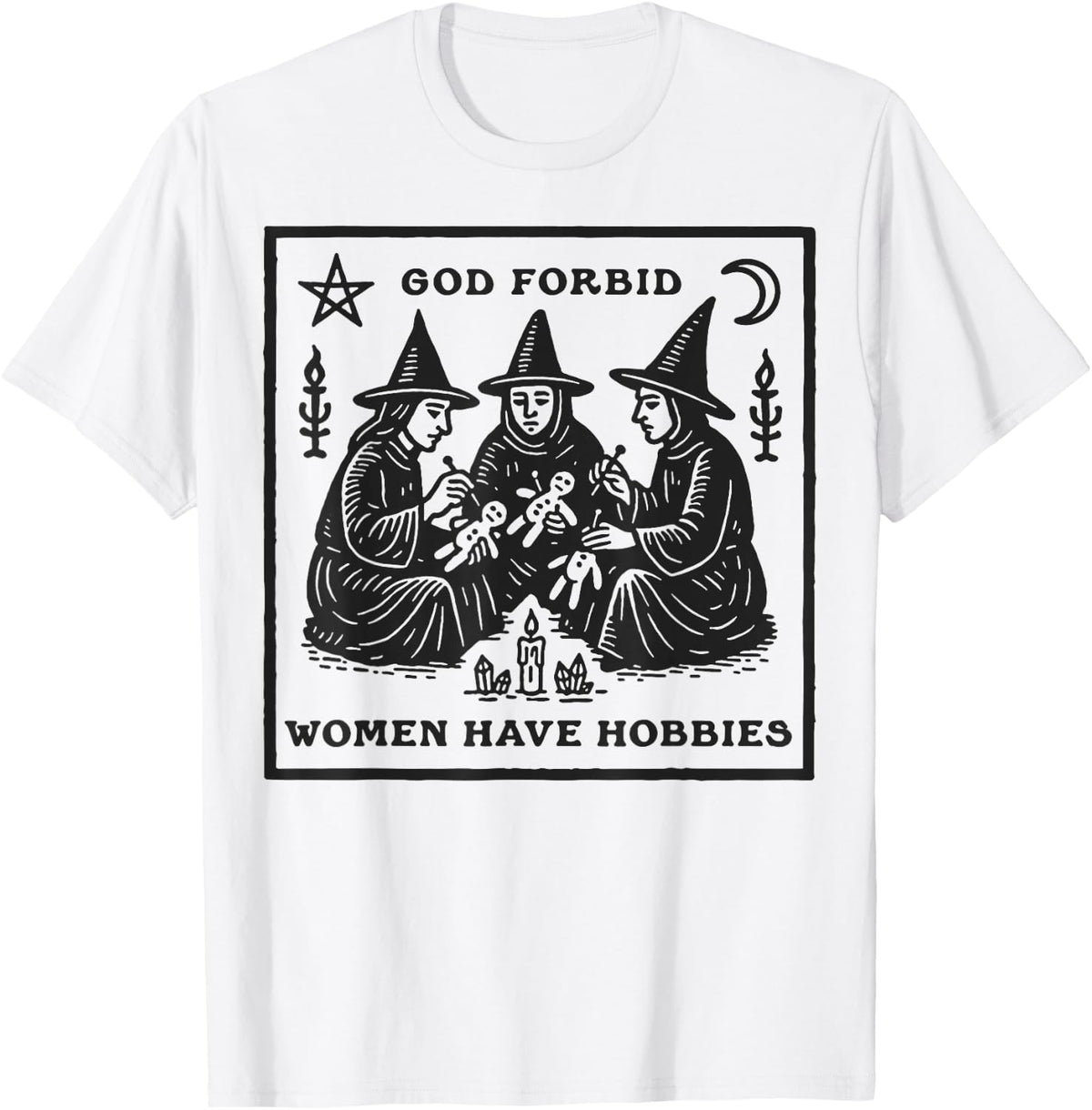 God Forbid Women Have Hobbies Funny Witchy Feminist T-Shirt