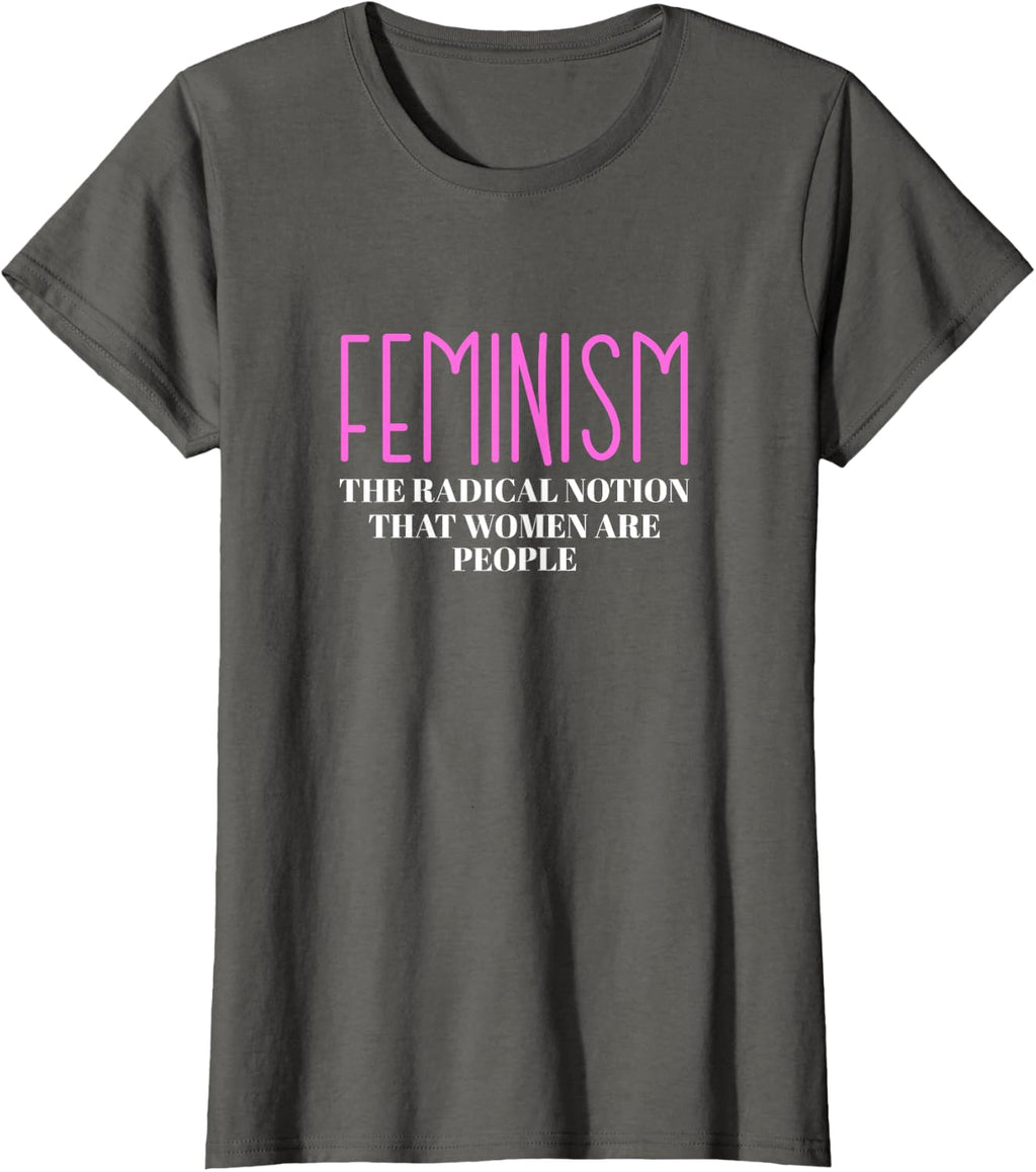 Feminism The Radical Notion That Women Are People T-Shirt