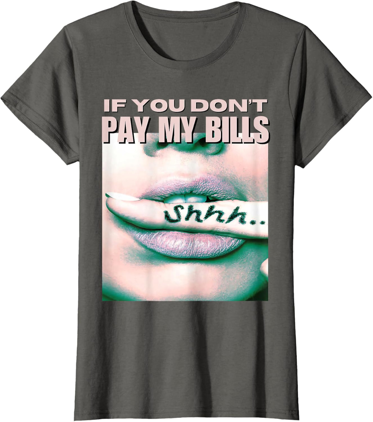 If You Don't Pay My Bills Women Shhh Slogan Figure Graphic T-Shirt