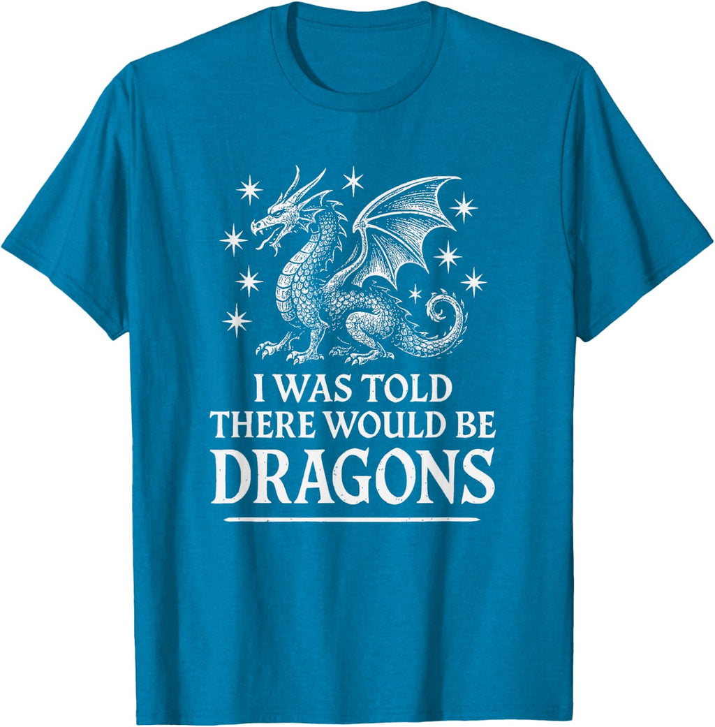 I was Told There Would Be Dragons Funny Ren Faire T-Shirt