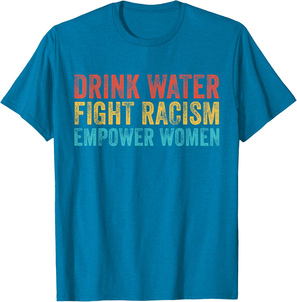 Drink Water Fight Racism Empower Women Vintage T-Shirt