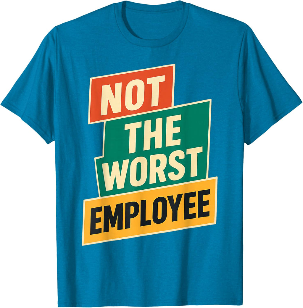 Not The Worst Employee Funny Sarcastic Office Joke T-Shirt