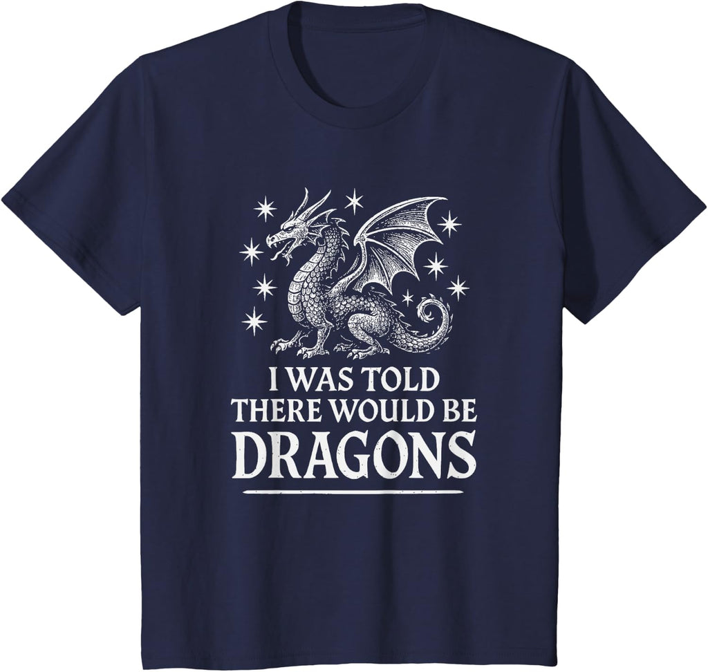 I was Told There Would Be Dragons Funny Ren Faire T-Shirt