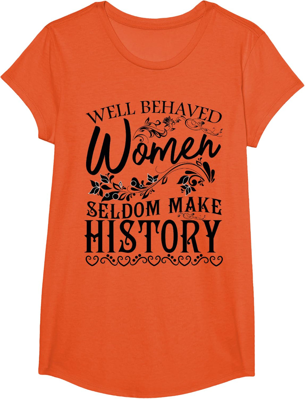 Women - Well Behaved Women Seldom Make History - Feminism T-Shirt