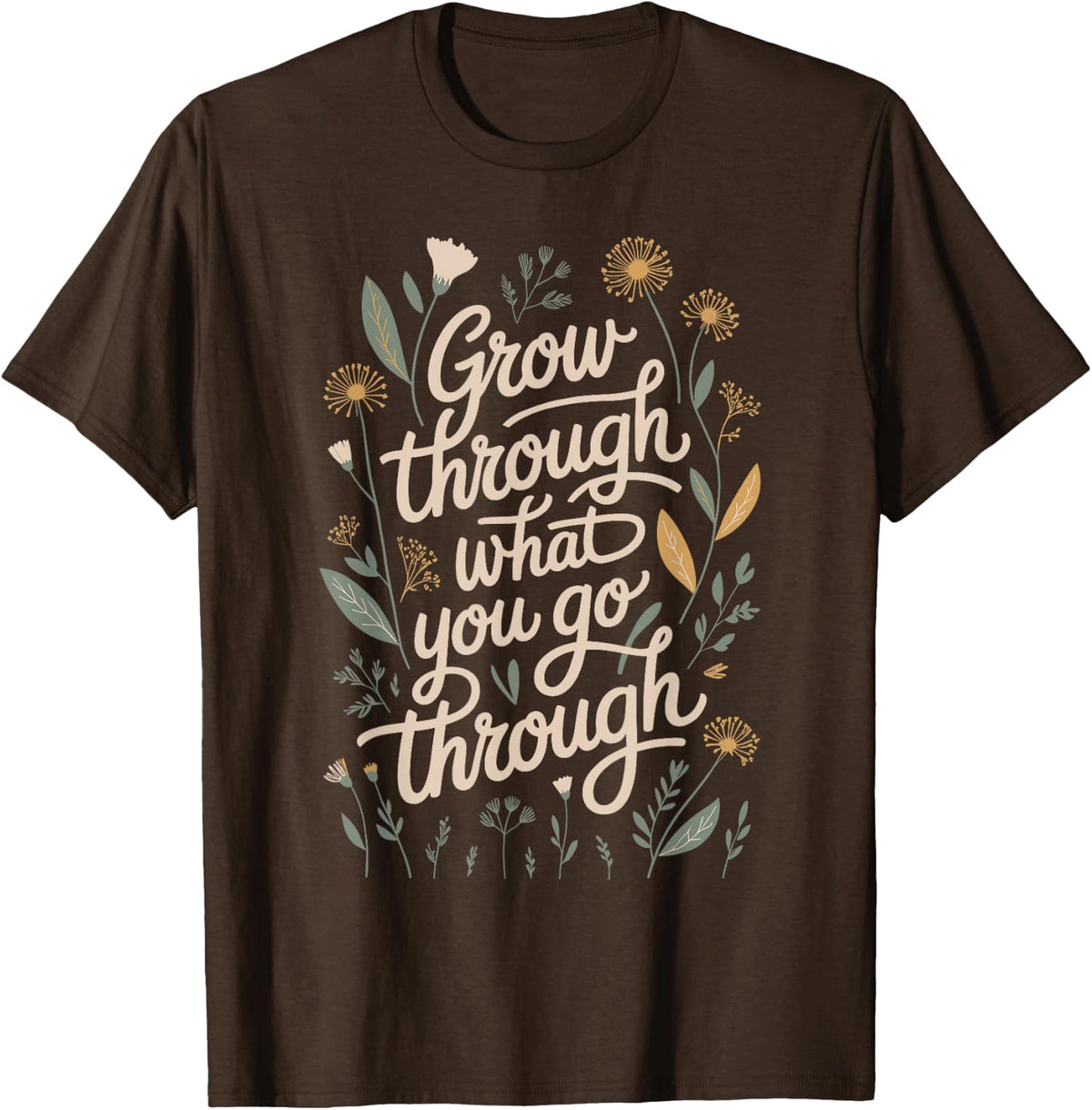Grow Through What You Go Through Quote T-Shirt