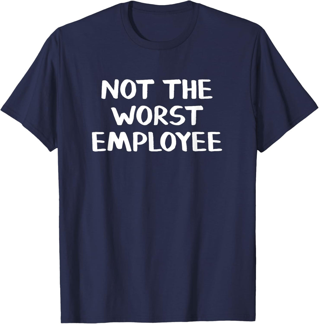 Not The Worst Employee T-Shirt