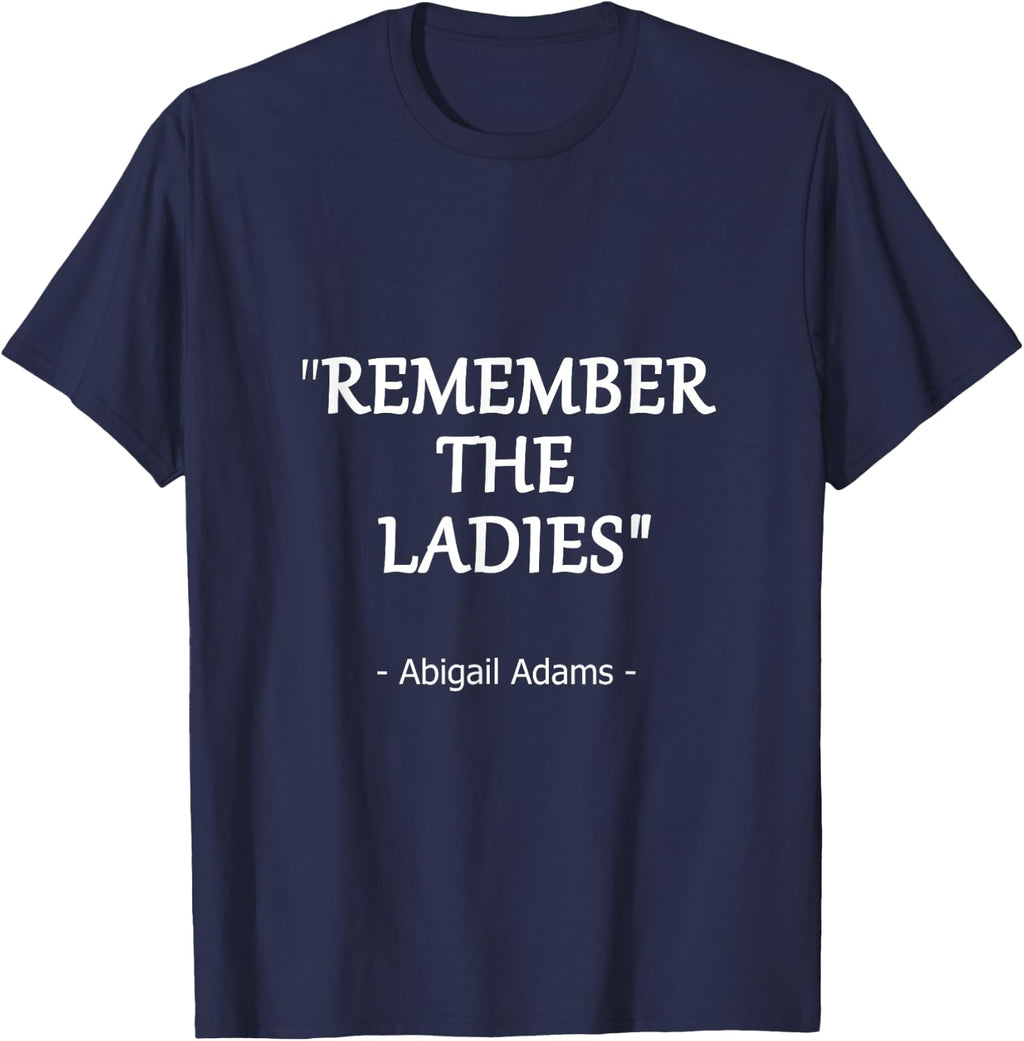 Remember the Ladies Quote by Abigail Adams Design T-Shirt