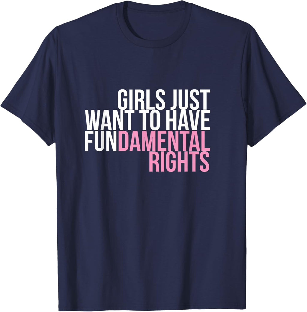 Girls Just Want to Have Fun-Damental Rights Empower T-Shirt T-Shirt