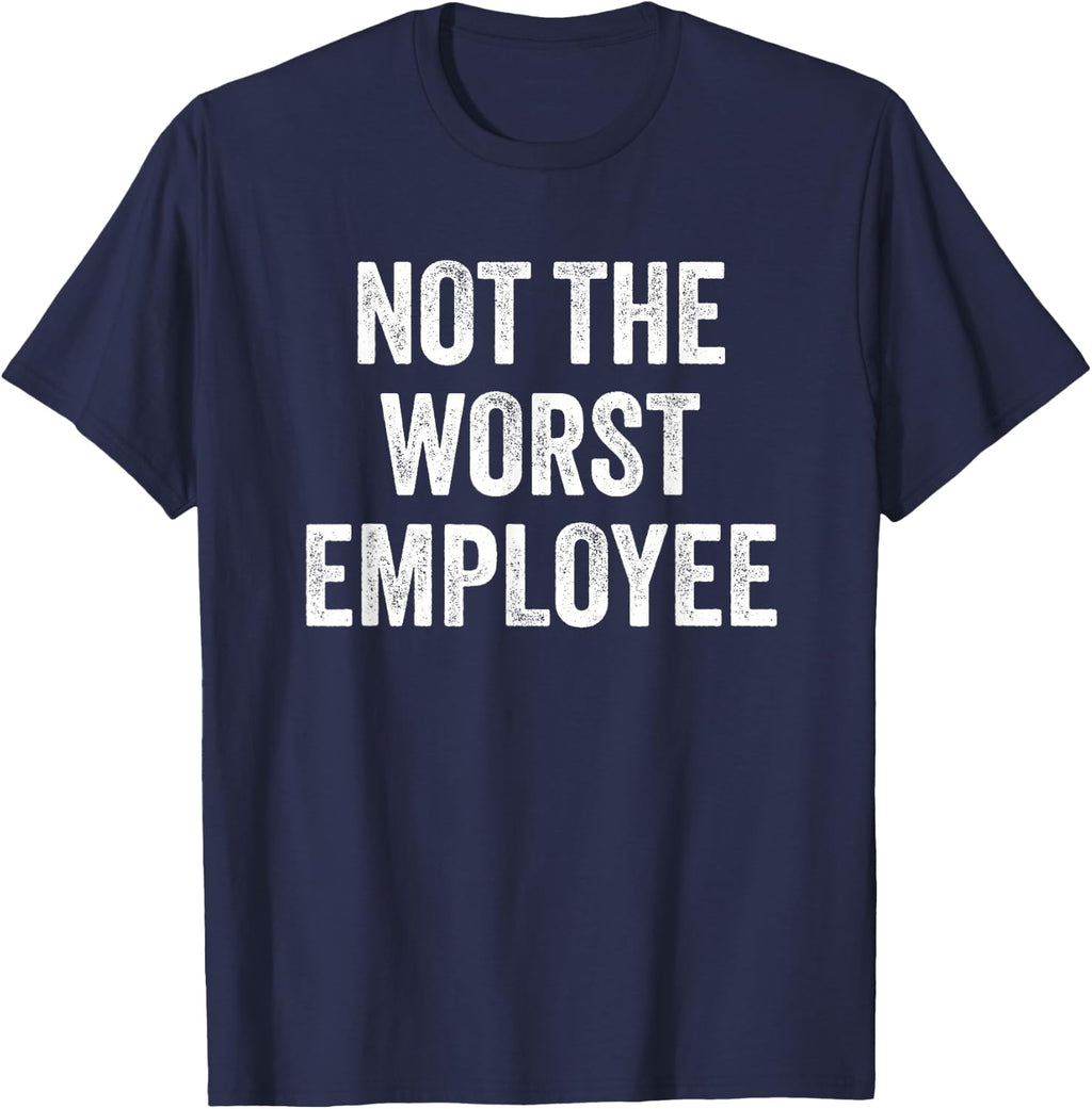 Not the Worst Employee Funny Sarcastic Saying Work Job Meme T-Shirt
