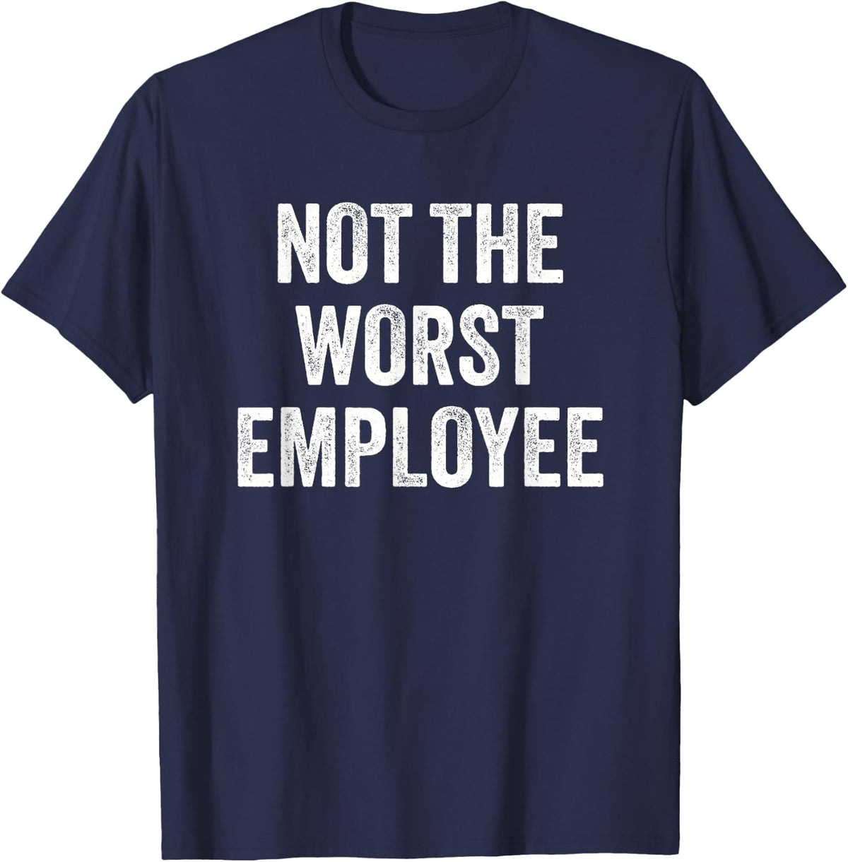 Not the Worst Employee Funny Sarcastic Saying Work Job Meme T-Shirt