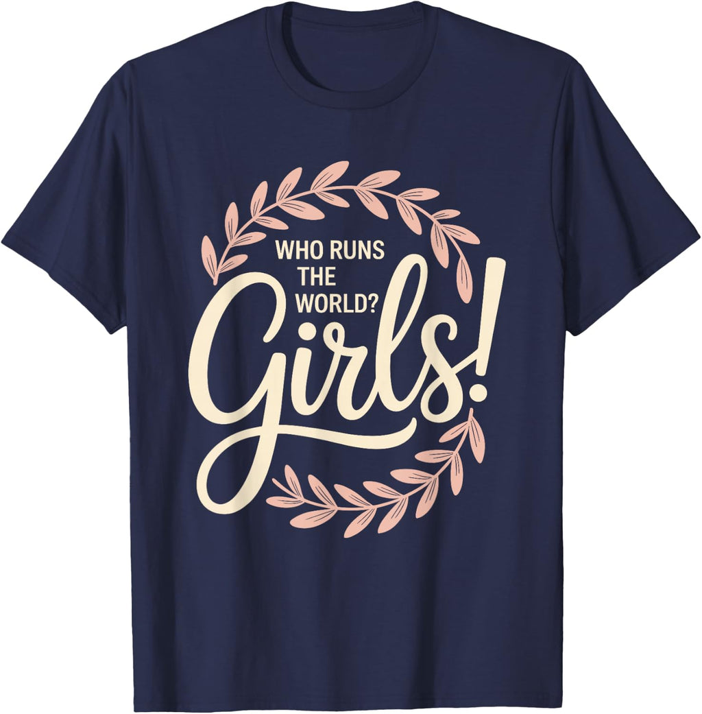 Girls Who Runs The World Woman Power Female Feminist Girl T-Shirt