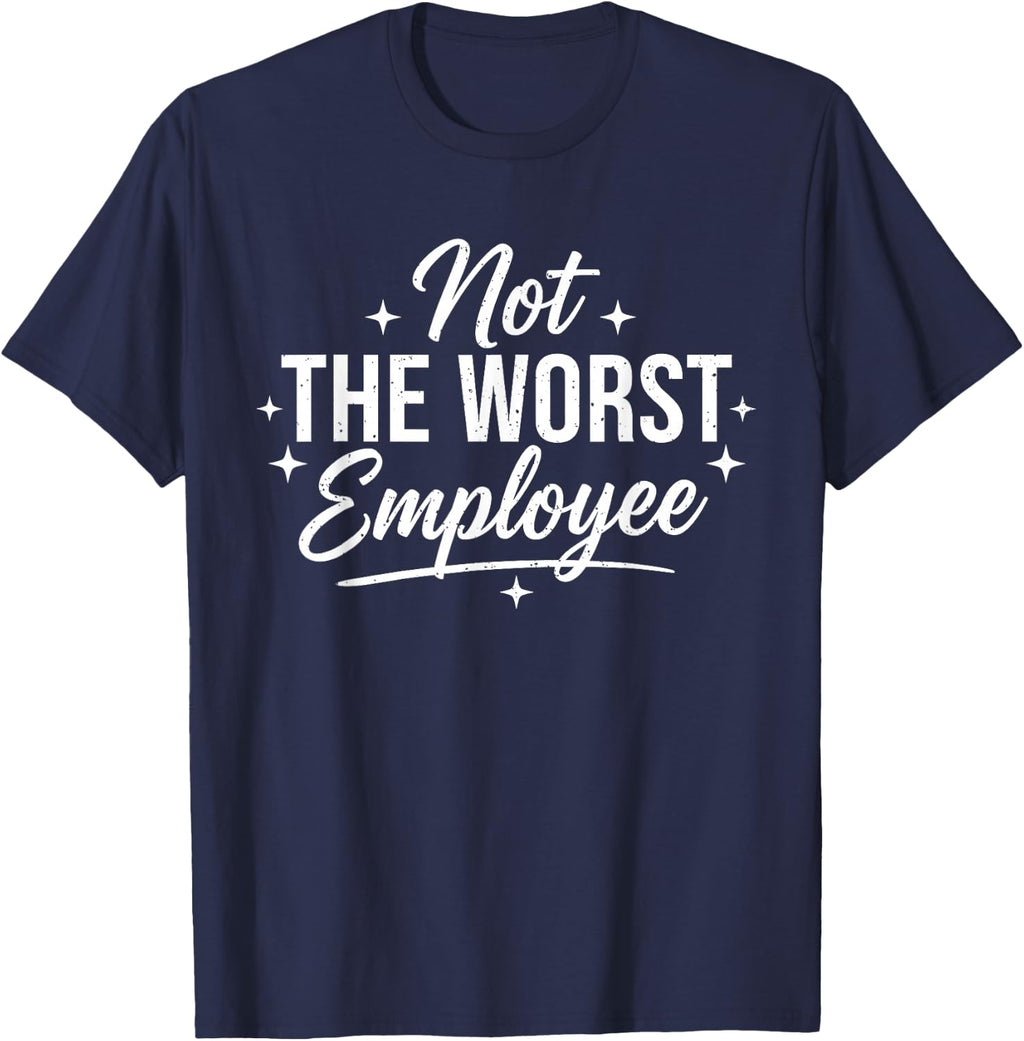 Not The Worst Employee Funny Sarcastic Saying Work Coworkers T-Shirt